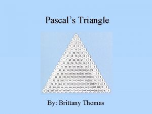 Pascals Triangle By Brittany Thomas History Structure Pascals