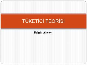 TKETC TEORS Belgin Akay Tketici Teorisi Tketici tketime