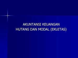 AKUNTANSI KEUANGAN HUTANG DAN MODAL EKUITAS Neraca adalah