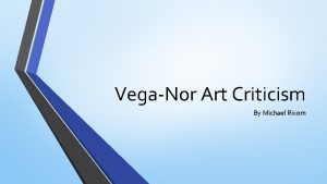 VegaNor Art Criticism By Michael Rixom Title VegaNor