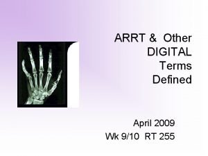 ARRT Other DIGITAL Terms Defined April 2009 Wk