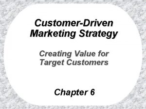 Designing a customer driven marketing strategy