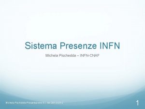 Sistema Presenze INFN Michela Pischedda INFNCNAF Michela Pischedda