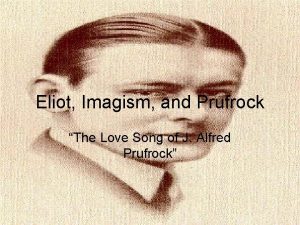 Eliot Imagism and Prufrock The Love Song of