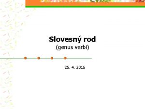 Slovesn rod genus verbi 25 4 2016 Slovesn