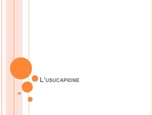 LUSUCAPIONE DEFINIZIONE Modo di Acquisto a titolo originario