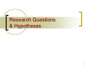 Research Questions Hypotheses 1 Research questionshypotheses Viewed within