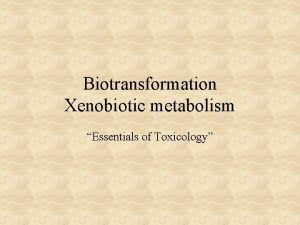 Biotransformation Xenobiotic metabolism Essentials of Toxicology Biotransformation Water