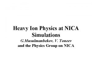Heavy Ion Physics at NICA Simulations G Musulmanbekov