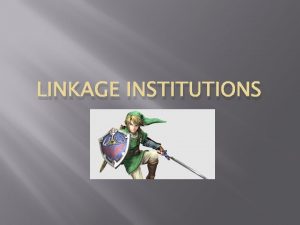 LINKAGE INSTITUTIONS Linkage Institutions Groups that are not