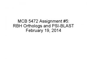 MCB 5472 Assignment 5 RBH Orthologs and PSIBLAST