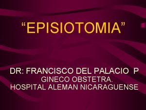 EPISIOTOMIA DR FRANCISCO DEL PALACIO P GINECO OBSTETRA