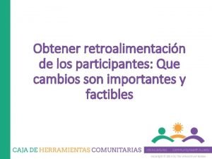 Obtener retroalimentacin de los participantes Que cambios son