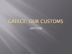 GREECE OUR CUSTOMS BAPTISM BAPTISM Baptism begins at