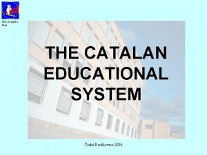 IES Joaqun Bau THE CATALAN EDUCATIONAL SYSTEM esk