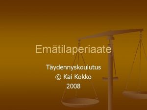 Emtilaperiaate Tydennyskoulutus Kai Kokko 2008 Sislt n n