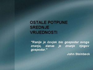 OSTALE POTPUNE SREDNJE VRIJEDNOSTI Ranije je ovjek bio