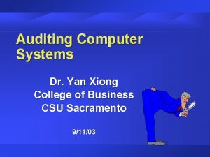 Auditing Computer Systems Dr Yan Xiong College of