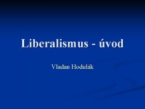 Liberalismus vod Vladan Hodulk Osnova Koeny liberalismu vymezen