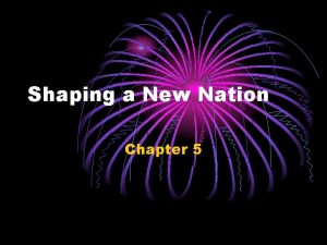 Shaping a New Nation Chapter 5 New ways