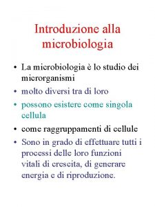 Introduzione alla microbiologia La microbiologia lo studio dei