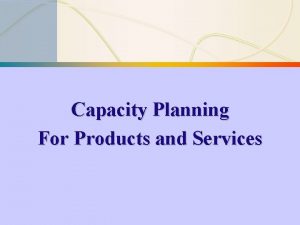 Strategic capacity planning for products and services