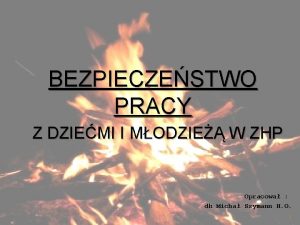 BEZPIECZESTWO PRACY Z DZIEMI I MODZIE W ZHP