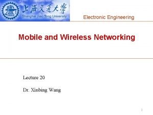 Electronic Engineering Mobile and Wireless Networking Lecture 20