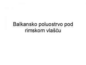 Balkansko poluostrvo pod rimskom vlau Starosedeoci Grci i