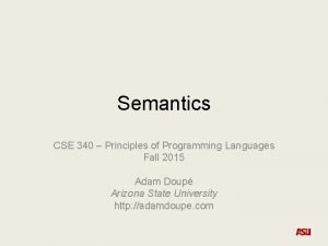 Semantics CSE 340 Principles of Programming Languages Fall
