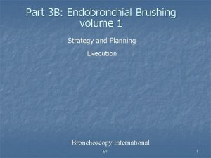 Part 3 B Endobronchial Brushing volume 1 Strategy