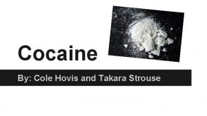 Cocaine By Cole Hovis and Takara Strouse What