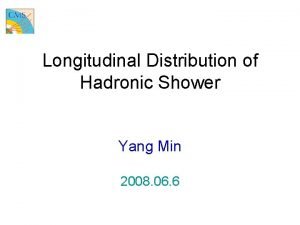 Longitudinal Distribution of Hadronic Shower Yang Min 2008