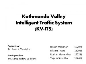 Kathmandu Valley Intelligent Traffic System KVITS Supervisor Dr