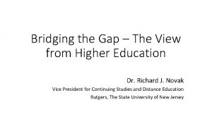 Bridging the Gap The View from Higher Education