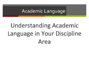Academic Language Understanding Academic Language in Your Discipline