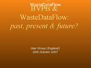 BVPIs Waste Data Flow past present future User