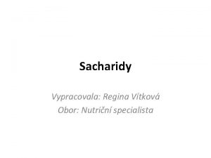 Sacharidy Vypracovala Regina Vtkov Obor Nutrin specialista Vznam