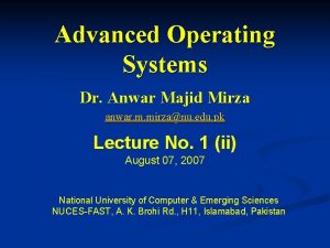 Advanced Operating Systems Dr Anwar Majid Mirza anwar