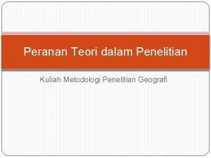 Peran teori dalam penelitian Peran teori dalam penelitian