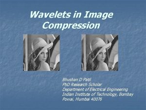 Wavelets in Image Compression Bhushan D Patil Ph