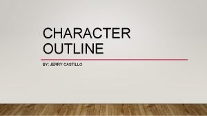 CHARACTER OUTLINE BY JERRY CASTILLO NATHAN CLARKS Protagonist