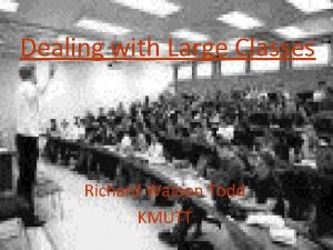 Dealing with Large Classes Richard Watson Todd KMUTT