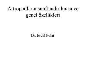 Artropodlarn snflandrlmas ve genel zellikleri Dr Erdal Polat