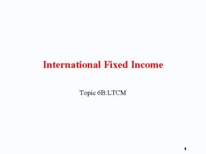 International Fixed Income Topic 6 B LTCM 1