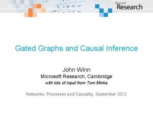 Gated Graphs and Causal Inference John Winn Microsoft