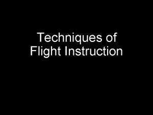 Techniques of Flight Instruction Flight instructors should encourage