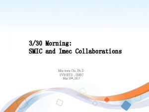 330 Morning SMIC and Imec Collaborations Minhwa Chi