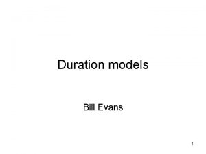 Duration models Bill Evans 1 Flow sample t