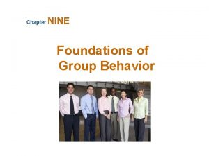 Chapter NINE Foundations of Group Behavior Defining and